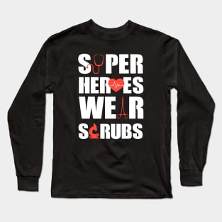 Super Heroes Wear Scrubs Long Sleeve T-Shirt